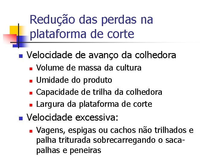 Redução das perdas na plataforma de corte n Velocidade de avanço da colhedora n