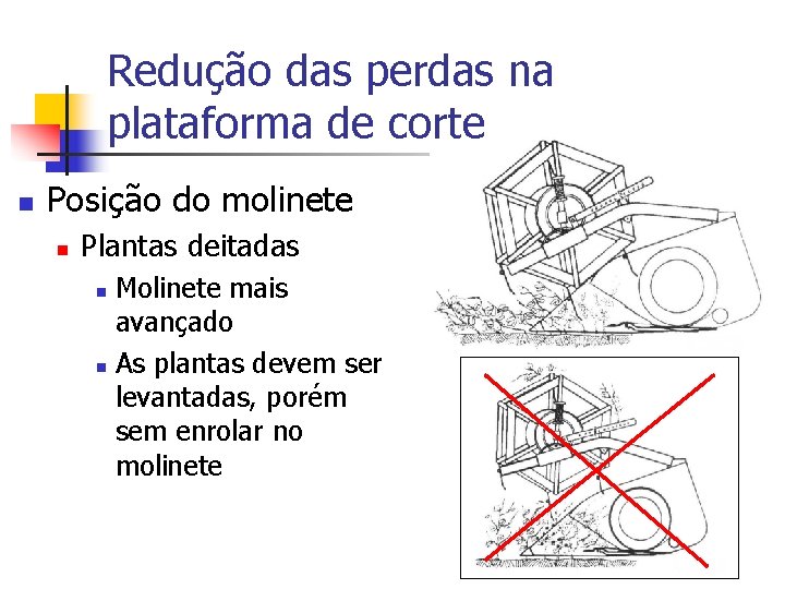 Redução das perdas na plataforma de corte n Posição do molinete n Plantas deitadas