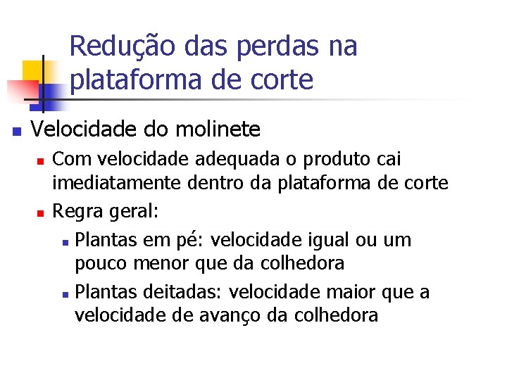 Redução das perdas na plataforma de corte n Velocidade do molinete n n Com