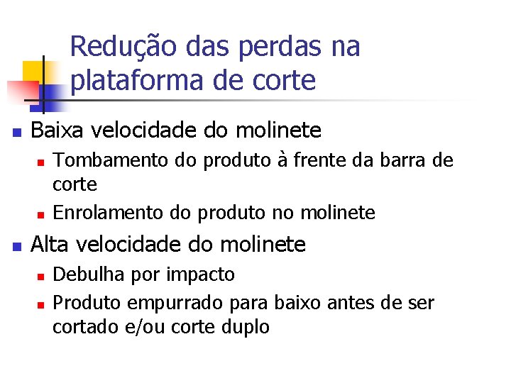 Redução das perdas na plataforma de corte n Baixa velocidade do molinete n n