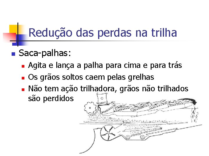 Redução das perdas na trilha n Saca-palhas: n n n Agita e lança a