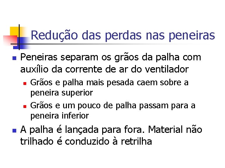 Redução das perdas nas peneiras n Peneiras separam os grãos da palha com auxílio