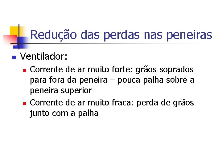 Redução das perdas nas peneiras n Ventilador: n n Corrente de ar muito forte: