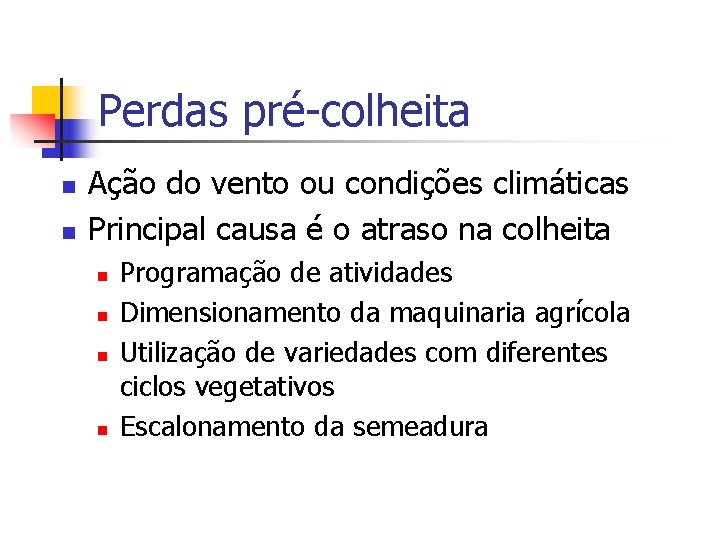 Perdas pré-colheita n n Ação do vento ou condições climáticas Principal causa é o