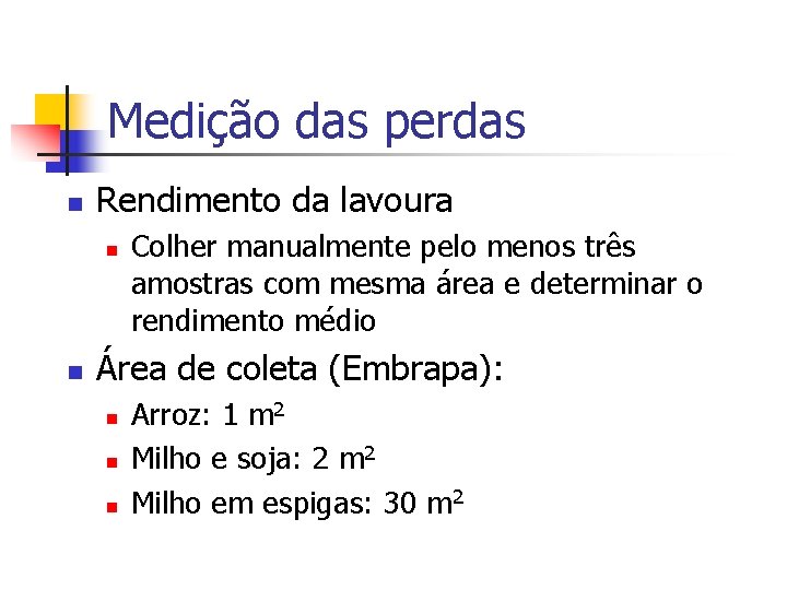 Medição das perdas n Rendimento da lavoura n n Colher manualmente pelo menos três