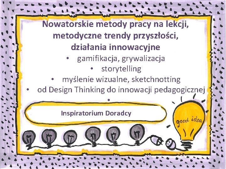 Nowatorskie metody pracy na lekcji, metodyczne trendy przyszłości, działania innowacyjne • gamifikacja, grywalizacja •