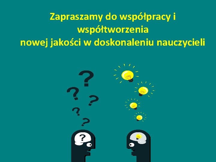 Zapraszamy do współpracy i współtworzenia nowej jakości w doskonaleniu nauczycieli www. scdn. pl 