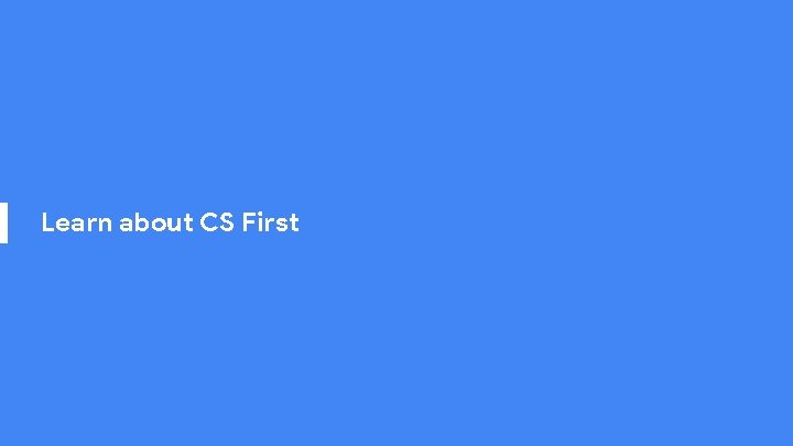 Learn about CS First 