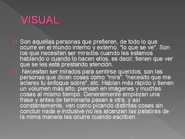 VISUAL: Son aquellas personas que prefieren, de todo lo que ocurre en el mundo