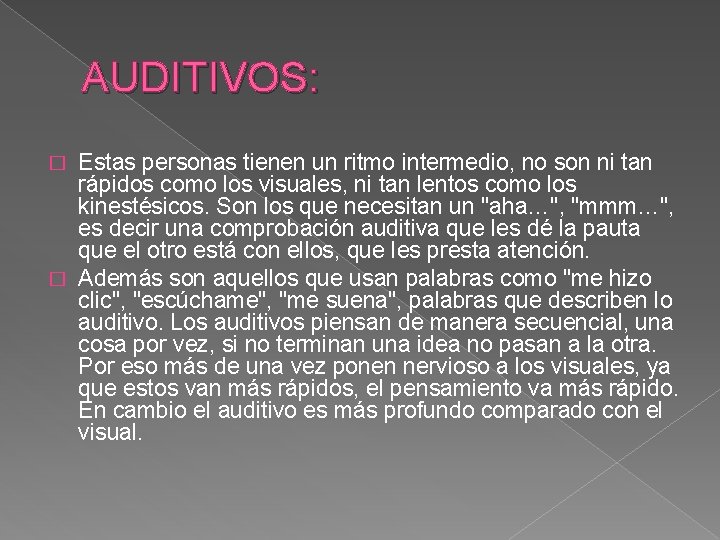 AUDITIVOS: Estas personas tienen un ritmo intermedio, no son ni tan rápidos como los