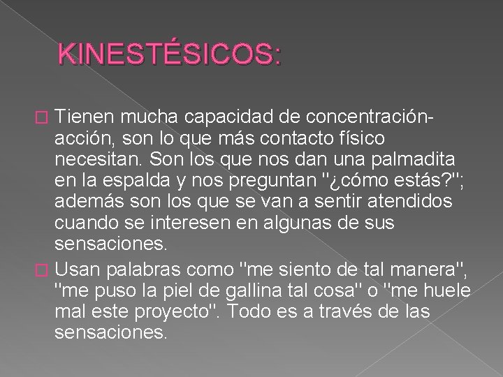 KINESTÉSICOS: Tienen mucha capacidad de concentraciónacción, son lo que más contacto físico necesitan. Son