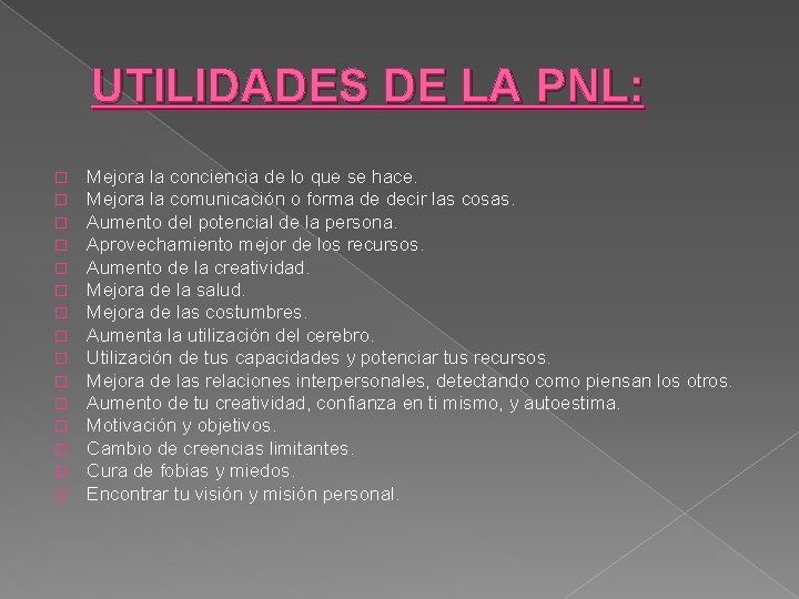 UTILIDADES DE LA PNL: � � � � Mejora la conciencia de lo que