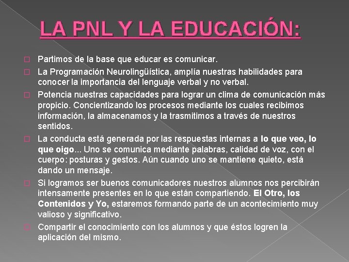 LA PNL Y LA EDUCACIÓN: � � � Partimos de la base que educar