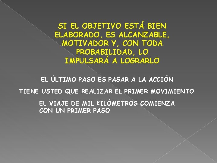 SI EL OBJETIVO ESTÁ BIEN ELABORADO, ES ALCANZABLE, MOTIVADOR Y, CON TODA PROBABILIDAD, LO