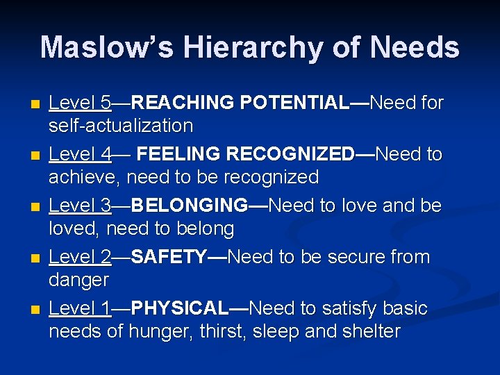 Maslow’s Hierarchy of Needs n n n Level 5—REACHING POTENTIAL—Need for self-actualization Level 4—
