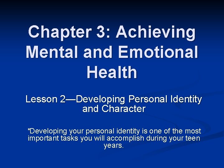 Chapter 3: Achieving Mental and Emotional Health Lesson 2—Developing Personal Identity and Character *Developing