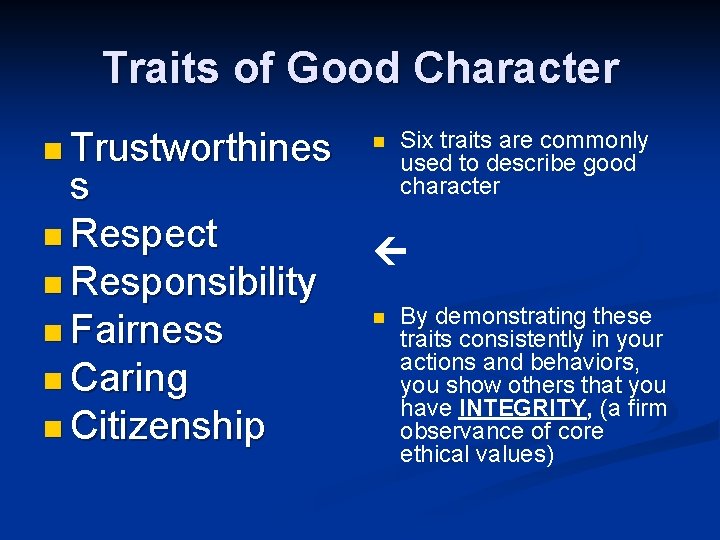 Traits of Good Character n Trustworthines s n Respect n Responsibility n Fairness n