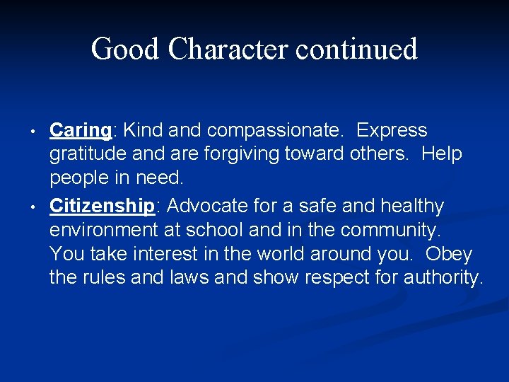 Good Character continued • • Caring: Kind and compassionate. Express gratitude and are forgiving