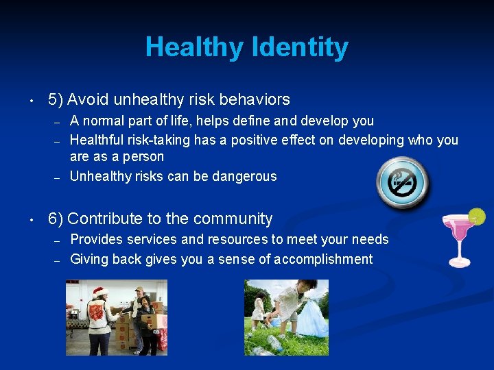 Healthy Identity • 5) Avoid unhealthy risk behaviors – – – • A normal