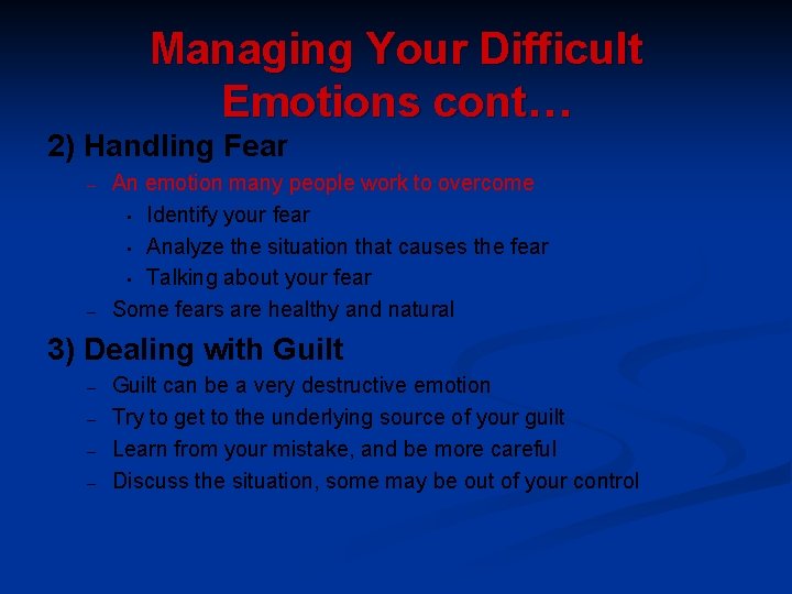 Managing Your Difficult Emotions cont… 2) Handling Fear – – An emotion many people