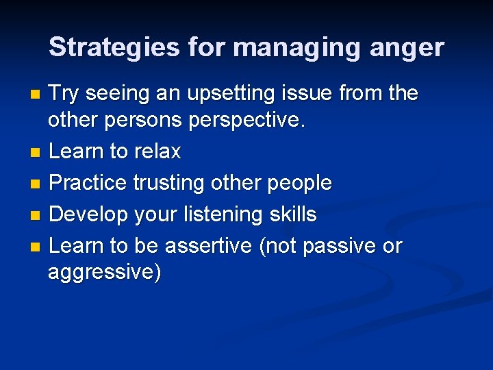Strategies for managing anger Try seeing an upsetting issue from the other persons perspective.