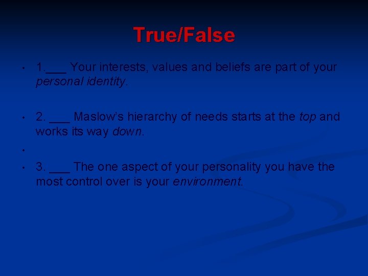 True/False • 1. ___ Your interests, values and beliefs are part of your personal