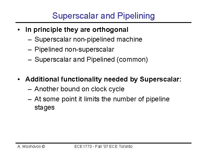 Superscalar and Pipelining • In principle they are orthogonal – Superscalar non-pipelined machine –