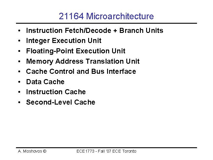 21164 Microarchitecture • • Instruction Fetch/Decode + Branch Units Integer Execution Unit Floating-Point Execution