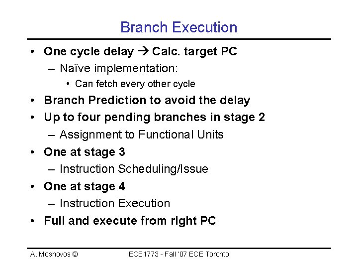 Branch Execution • One cycle delay Calc. target PC – Naïve implementation: • Can