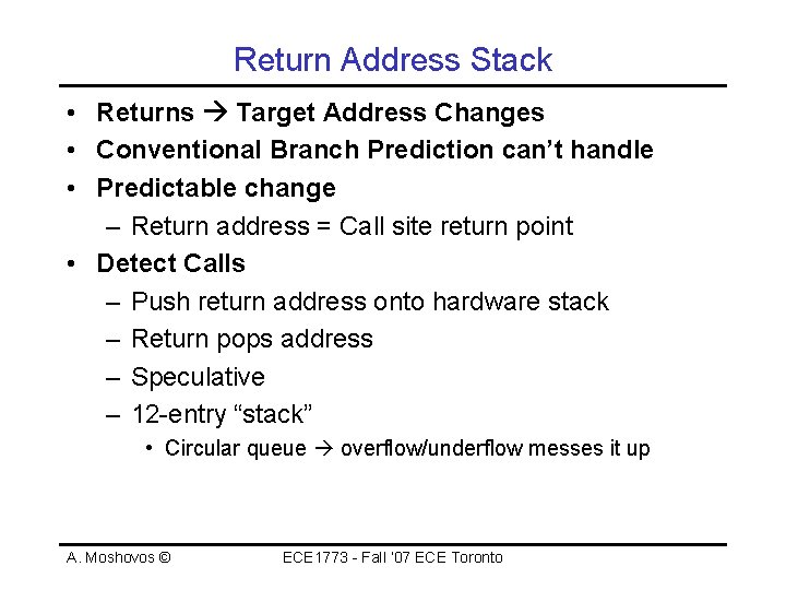 Return Address Stack • Returns Target Address Changes • Conventional Branch Prediction can’t handle
