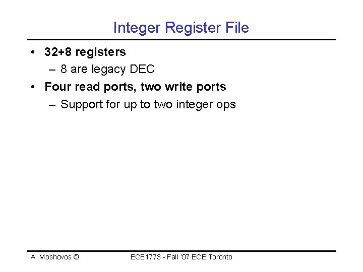 Integer Register File • 32+8 registers – 8 are legacy DEC • Four read
