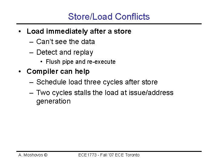 Store/Load Conflicts • Load immediately after a store – Can’t see the data –