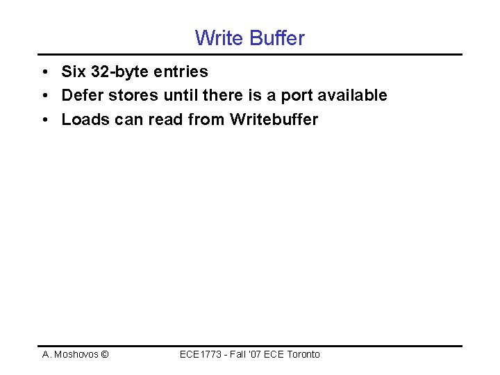 Write Buffer • Six 32 -byte entries • Defer stores until there is a