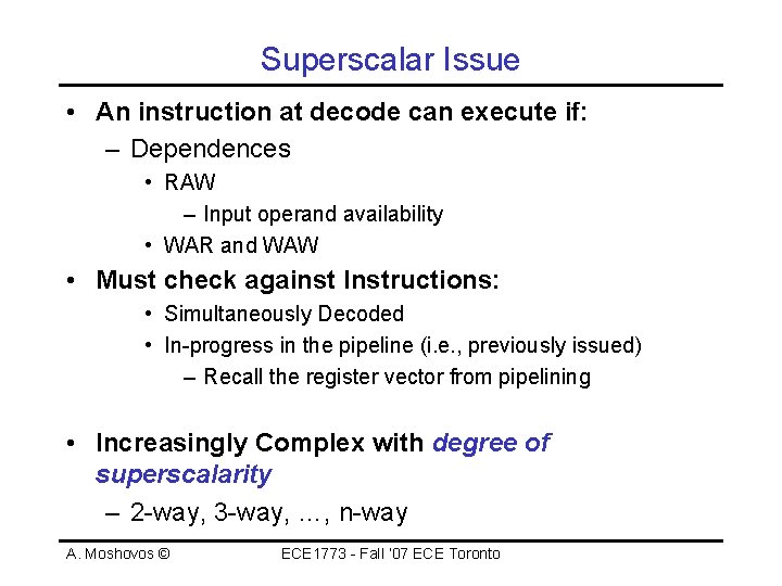 Superscalar Issue • An instruction at decode can execute if: – Dependences • RAW