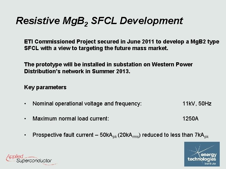 Resistive Mg. B 2 SFCL Development ETI Commissioned Project secured in June 2011 to