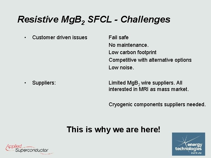 Resistive Mg. B 2 SFCL - Challenges • Customer driven issues Fail safe No