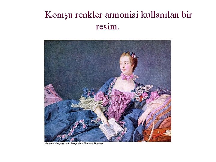 Komşu renkler armonisi kullanılan bir resim. 