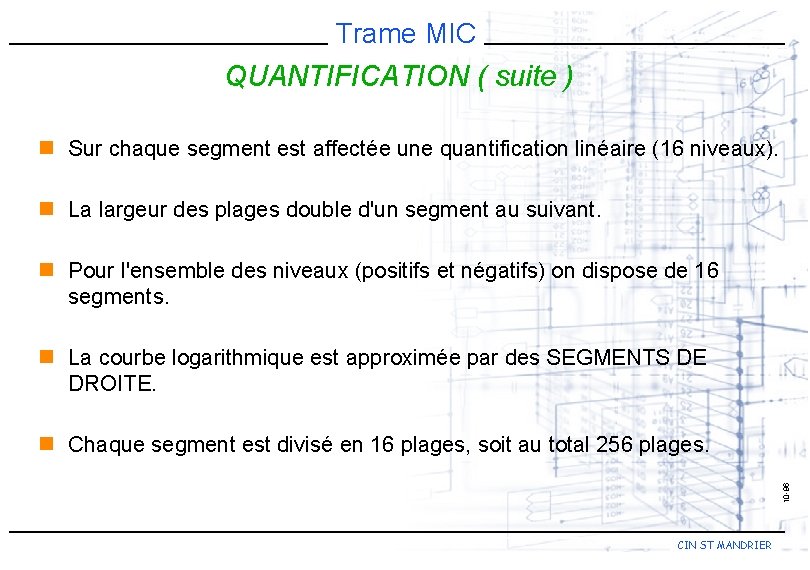 Trame MIC QUANTIFICATION ( suite ) n Sur chaque segment est affectée une quantification