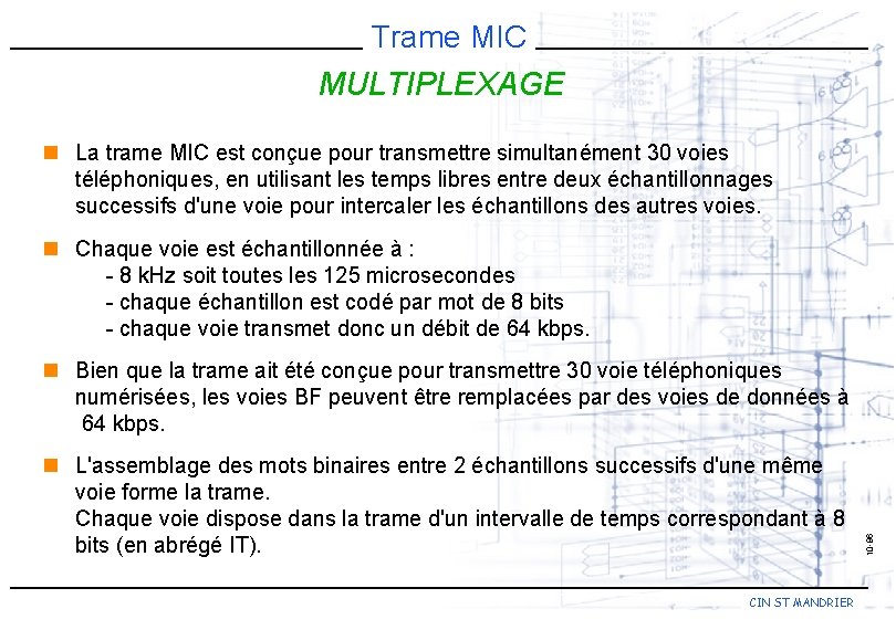 Trame MIC MULTIPLEXAGE n La trame MIC est conçue pour transmettre simultanément 30 voies