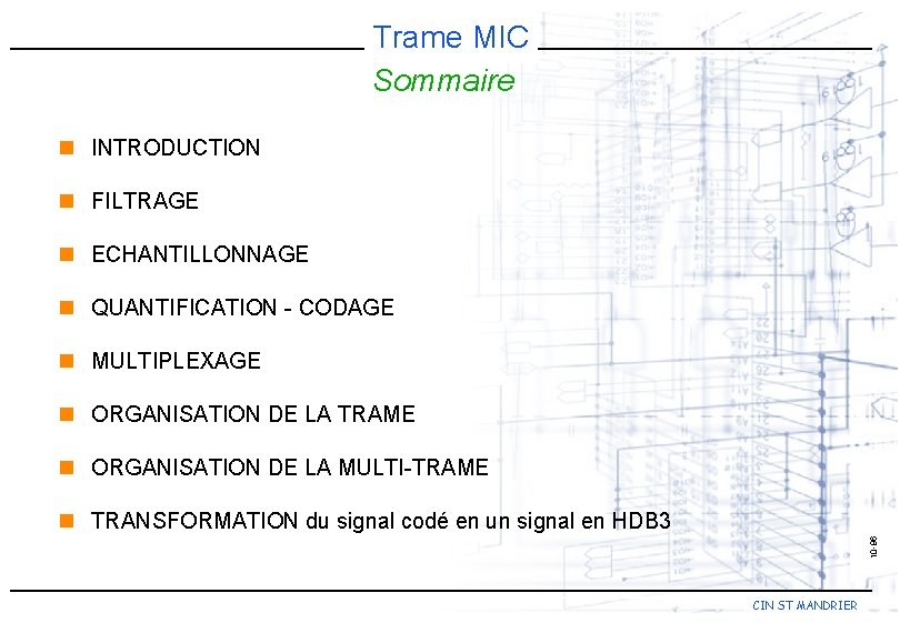 Trame MIC Sommaire n INTRODUCTION n FILTRAGE n ECHANTILLONNAGE n QUANTIFICATION - CODAGE n