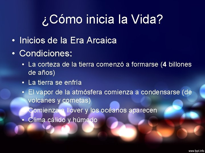 ¿Cómo inicia la Vida? • Inicios de la Era Arcaica • Condiciones: • La