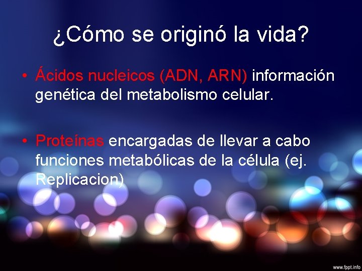¿Cómo se originó la vida? • Ácidos nucleicos (ADN, ARN) información genética del metabolismo