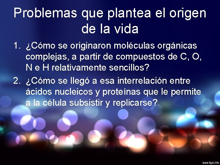 Problemas que plantea el origen de la vida 1. ¿Cómo se originaron moléculas orgánicas