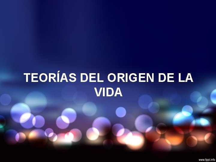 TEORÍAS DEL ORIGEN DE LA VIDA 