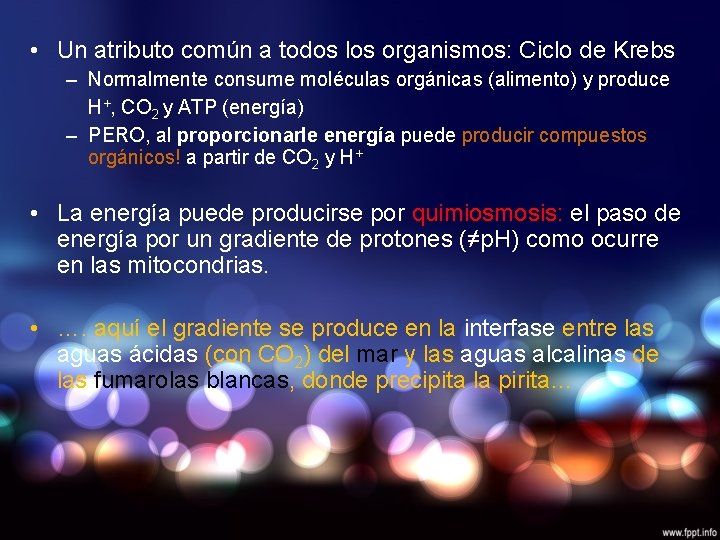  • Un atributo común a todos los organismos: Ciclo de Krebs – Normalmente