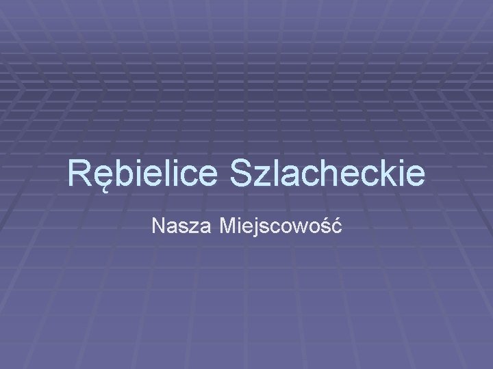 Rębielice Szlacheckie Nasza Miejscowość 