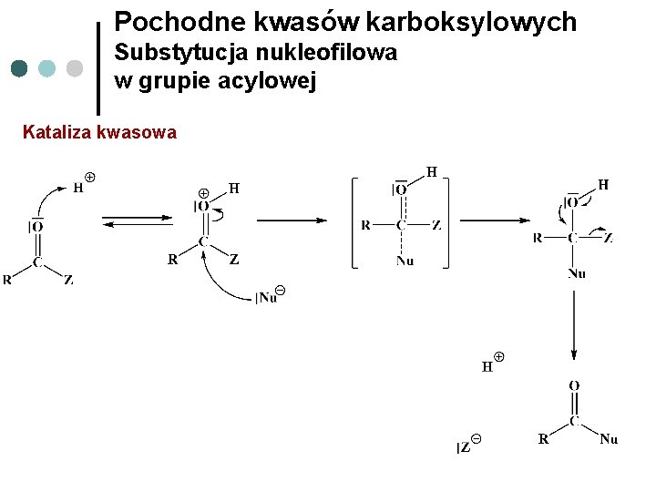 Pochodne kwasów karboksylowych Substytucja nukleofilowa w grupie acylowej Kataliza kwasowa 