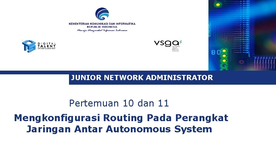 JUNIOR NETWORK ADMINISTRATOR Pertemuan 10 dan 11 Mengkonfigurasi Routing Pada Perangkat Jaringan Antar Autonomous