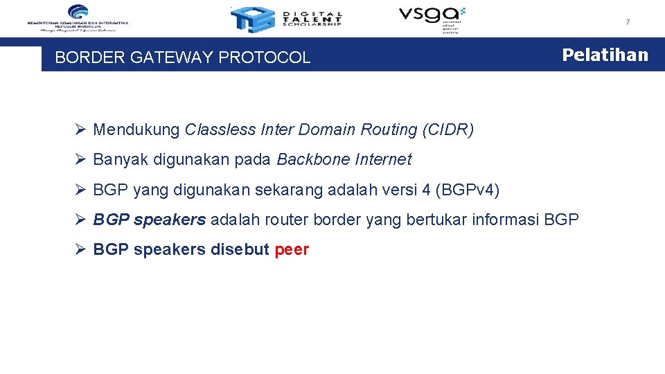 7 BORDER GATEWAY PROTOCOL Pelatihan Ø Mendukung Classless Inter Domain Routing (CIDR) Ø Banyak