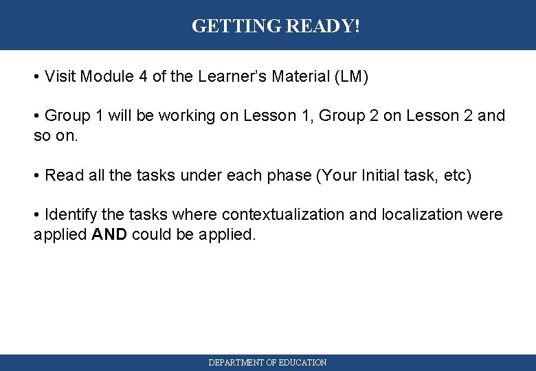 GETTING READY! • Visit Module 4 of the Learner’s Material (LM) • Group 1